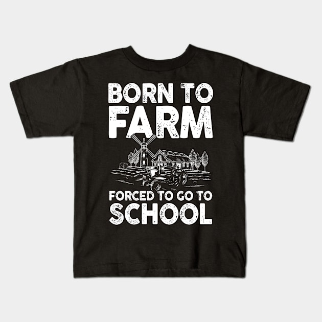 Born To Farm Forced To Go To School -  Farming Kids T-Shirt by AngelBeez29